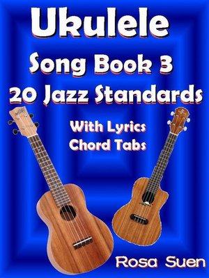 cover image of Ukulele Song Book 3--20 Jazz Standards With Lyrics Chord Tabs